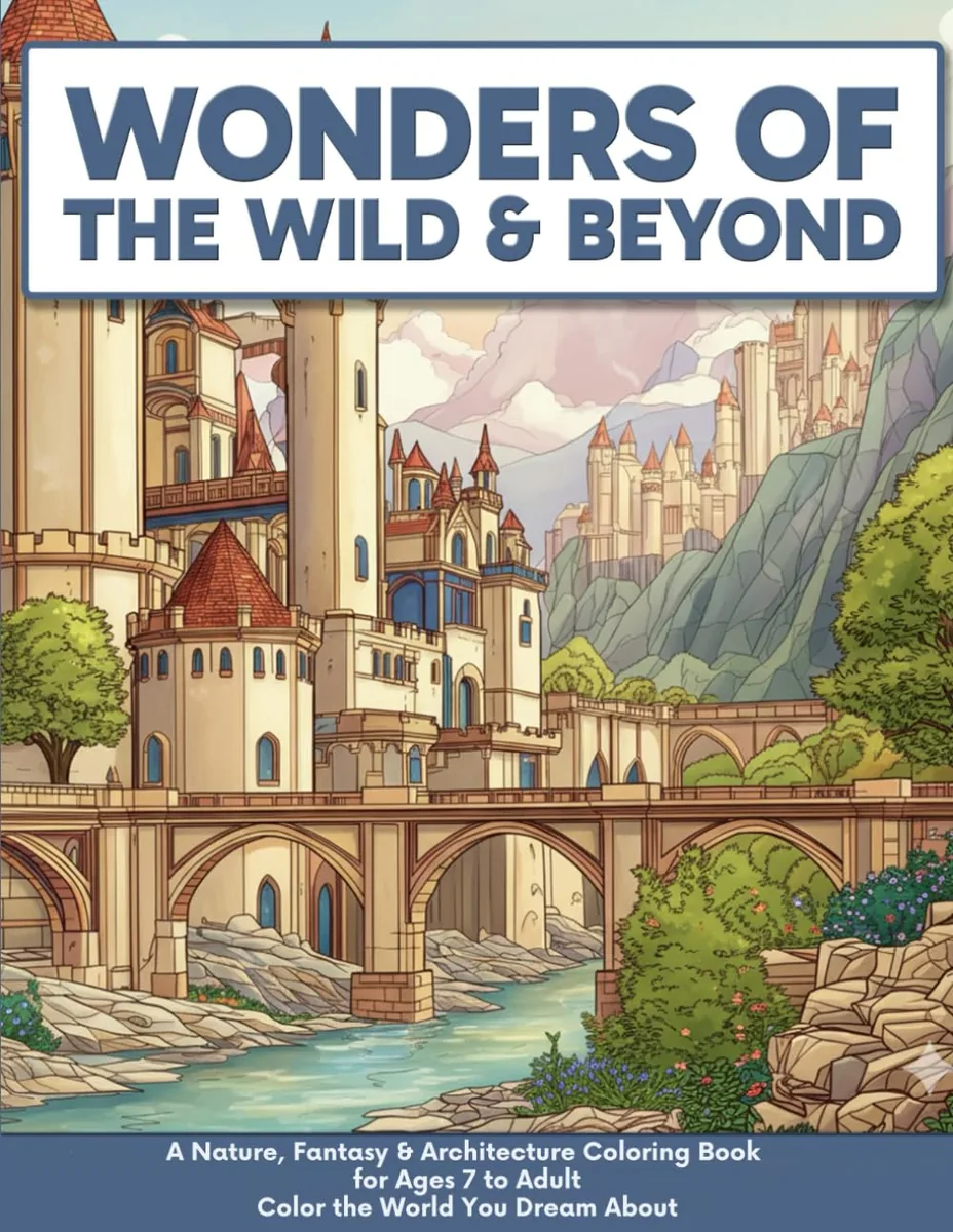 Wonders Of The Wild & Beyond: A Nature, Fantasy & Architecture Coloring book